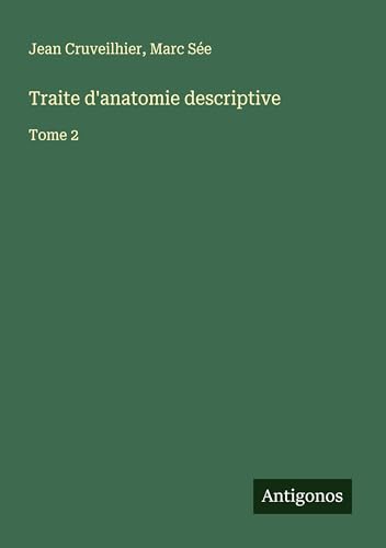 Traite d'anatomie descriptive: Tome 2 von Antigonos Verlag