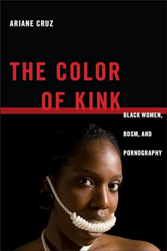 The Color of Kink: Black Women, BDSM, and Pornography (Sexual Cultures) von New York University Press