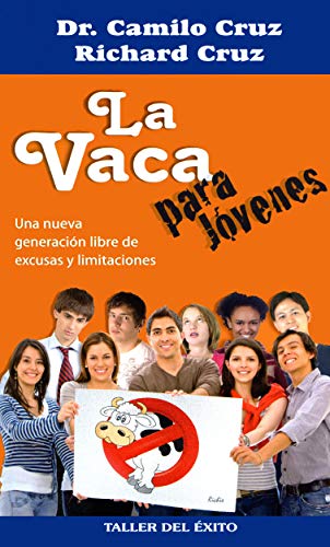 VACA PARA JÓVENES, LA UNA NUEVA GENERACIÓN LIBRE DE EXCUSAS Y LIMITACIONES: Una Nueva Generacion Libre de Excusas y Limitaciones