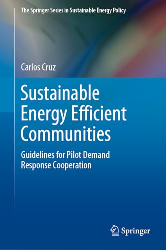 Sustainable Energy Efficient Communities: Guidelines for Pilot Demand Response Cooperation (The Springer Series in Sustainable Energy Policy) von Springer