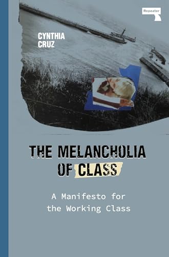 The Melancholia of Class: A Manifesto for the Working Class von Repeater