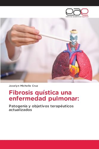 Fibrosis quística una enfermedad pulmonar:: Patogenia y objetivos terapéuticos actualizados von Editorial Académica Española