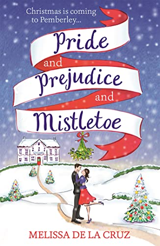 Pride and Prejudice and Mistletoe: a feel-good rom-com to fall in love with this Christmas: Melissa de la Cruz