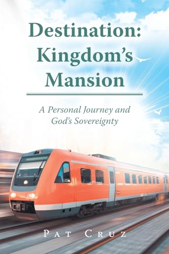 Destination: Kingdom's Mansion: A Personal Journey and God's Sovereignty von Christian Faith Publishing