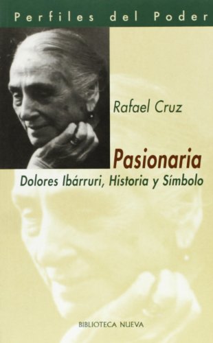 Pasionaria : Dolores Ibárruri, historia y símbolo (Perfiles del Poder, Band 25)