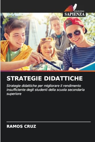 STRATEGIE DIDATTICHE: Strategie didattiche per migliorare il rendimento insufficiente degli studenti della scuola secondaria superiore von Edizioni Sapienza