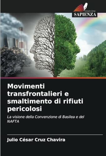 Movimenti transfrontalieri e smaltimento di rifiuti pericolosi: La visione della Convenzione di Basilea e del NAFTA von Edizioni Sapienza