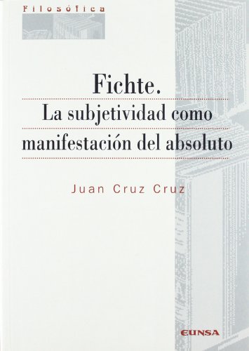 Fichte : la subjetividad como manifestación del absoluto (Colección filosófica, Band 180) von EUNSA. EDICIONES UNIVERSIDAD DE NAVARRA, S.A.