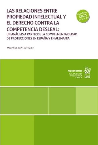 Las relaciones entre propiedad intelectual y el derecho contra la competencia desleal (Monografías) von Editorial Tirant lo Blanch
