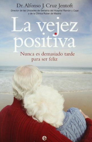 La vejez positiva : nunca es demasiado tarde para ser feliz