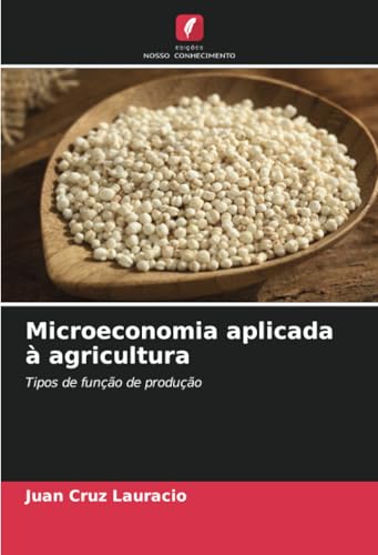 Microeconomia aplicada à agricultura: Tipos de função de produção von Edições Nosso Conhecimento