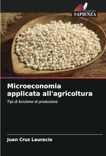 Microeconomia applicata all'agricoltura: Tipi di funzione di produzione von Edizioni Sapienza