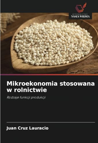 Mikroekonomia stosowana w rolnictwie: Rodzaje funkcji produkcji von Wydawnictwo Nasza Wiedza