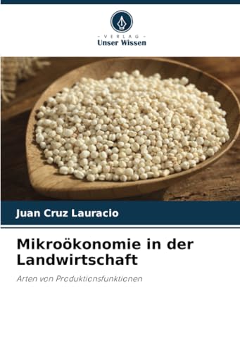 Mikroökonomie in der Landwirtschaft: Arten von Produktionsfunktionen von Verlag Unser Wissen