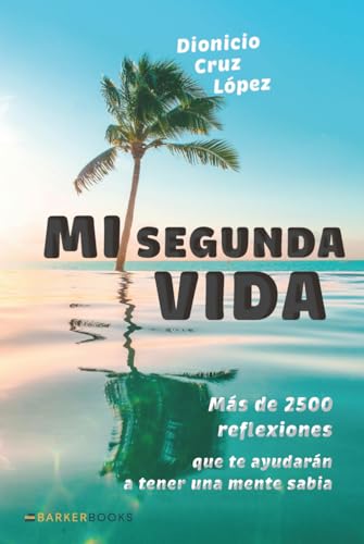Mi segunda vida: Más de 2500 reflexiones que te ayudarán a tener una mente sabia von Barker Publishing LLC