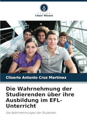 Die Wahrnehmung der Studierenden über ihre Ausbildung im EFL-Unterricht: Die Wahrnehmungen der Studenten von Verlag Unser Wissen