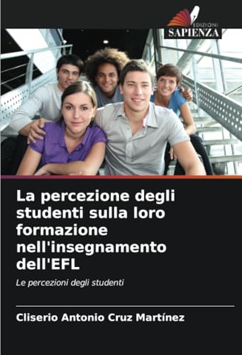 La percezione degli studenti sulla loro formazione nell'insegnamento dell'EFL: Le percezioni degli studenti von Edizioni Sapienza