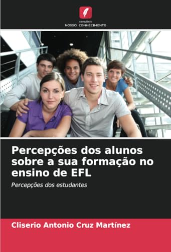 Percepções dos alunos sobre a sua formação no ensino de EFL: Percepções dos estudantes von Edições Nosso Conhecimento