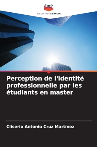 Perception de l'identité professionnelle par les étudiants en master von Editions Notre Savoir
