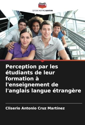 Perception par les étudiants de leur formation à l'enseignement de l'anglais langue étrangère von Editions Notre Savoir