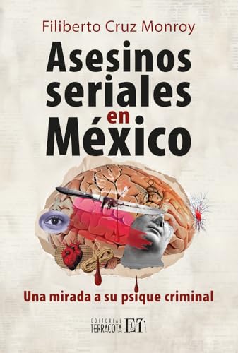 Asesinos seriales en México/ Serial killers in Mexico: Una Mirada a Su Psique Criminal/ a Look at Your Criminal Psyche von Editorial Terracota