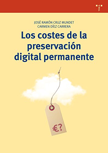 Los costes de la preservación digital permanente (Biblioteconomía y Administración cultural, Band 286) von Ediciones Trea, S.L.