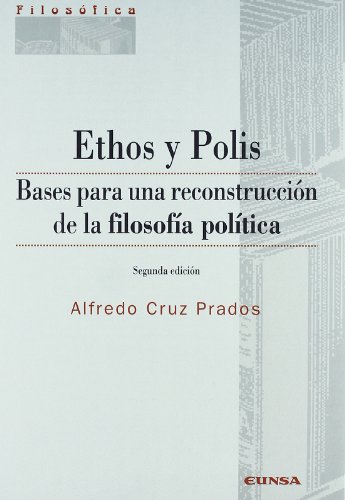 Ethos y Polis : bases para una reconstrucción de la filosofía política (Colección filosófica, Band 152)