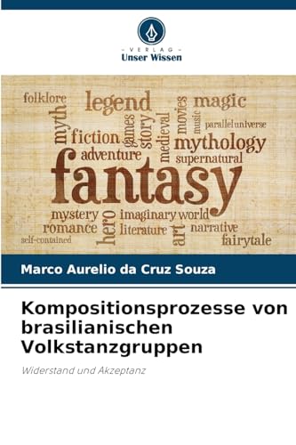 Kompositionsprozesse von brasilianischen Volkstanzgruppen: Widerstand und Akzeptanz von Verlag Unser Wissen