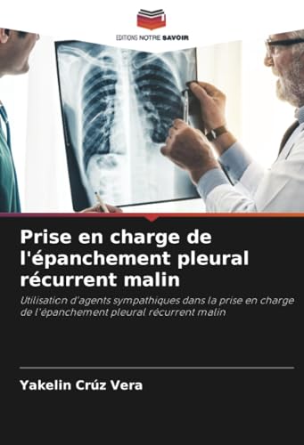Prise en charge de l'épanchement pleural récurrent malin: Utilisation d'agents sympathiques dans la prise en charge de l'épanchement pleural récurrent malin von Editions Notre Savoir