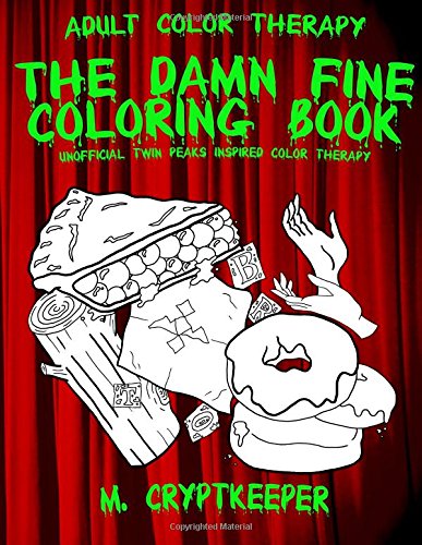 The Damn Fine Coloring Book: Unofficial Twin Peaks Inspired Color Therapy: Adult Color Therapy Featuring Cherry Pies, Coffee and Murder Clues Based On ... Series (The Damn Fine Collection, Band 1) von CreateSpace Independent Publishing Platform