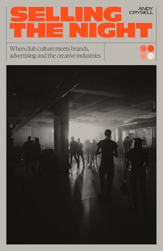 Selling the Night: When Club Culture Meets Brands, Advertising and the Creative Industries Selling the Night: When Club Culture Meets Brands, Advertising and the Creative Industries von Velocity Press