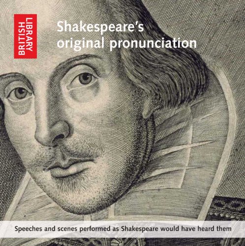 Shakespeare's Original Pronunciation: Speeches and Scenes Performed as Shakespeare Would Have Heard Them Shakespeare's Original Pronunciation: Speeches and Scenes Performed as Shakespeare Would Have Heard Them