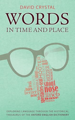 Words in Time and Place: Exploring Language Through the Historical Thesaurus of the Oxford English Dictionary Words in Time and Place: Exploring Language Through the Historical Thesaurus of the Oxford English Dictionary