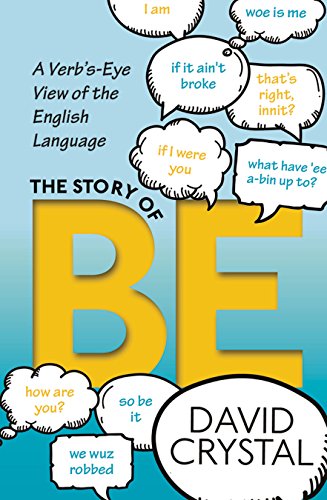 The Story of Be: A Verb's-Eye View of the English Language The Story of Be: A Verb's-Eye View of the English Language