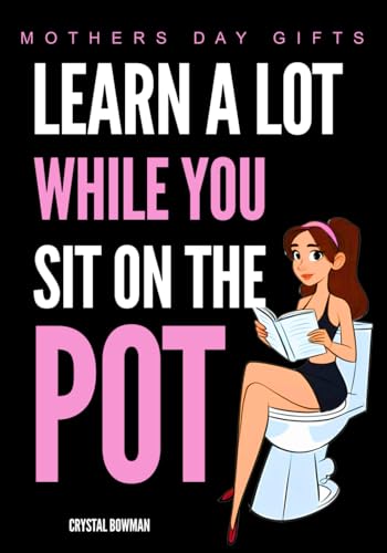 Mothers Day Gifts - Learn A Lot While You Sit On The Pot: Funny Bathroom Activity Book For Wife, Mom, Women, Daughter and Grandma von Independently published