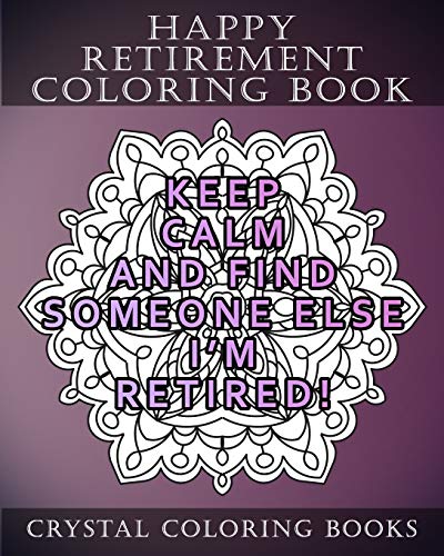 Happy Retirement Coloring Book: 30 Stress Relief relaxing Retirement Mandala Coloring Pages. Each Page Has A Different Quote. A Great Retirement Gift. (Mandala Quotes, Band 23)
