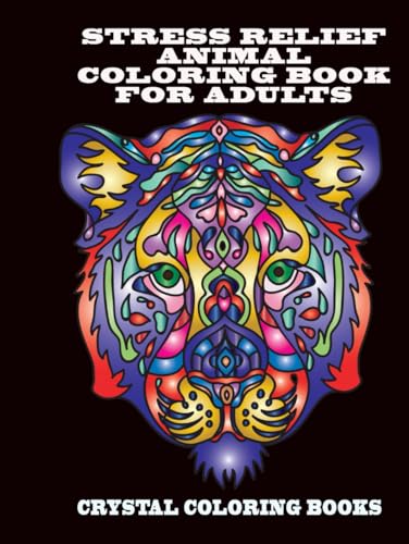 Stress Relief Animal Coloring Book For Adults: 40 Fabulous Stress Relief Coloring Pages. A Different Animal Design On Each Page. A Great Gift For Anyone That Loves Coloring.