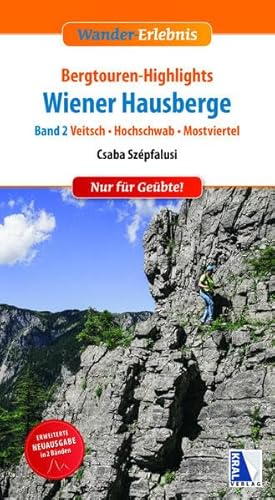 Bergtouren-Highlights Wiener Hausberge (Band 2): Veitsch, Mostviertel, Hochschwab (Wander-Erlebnis)