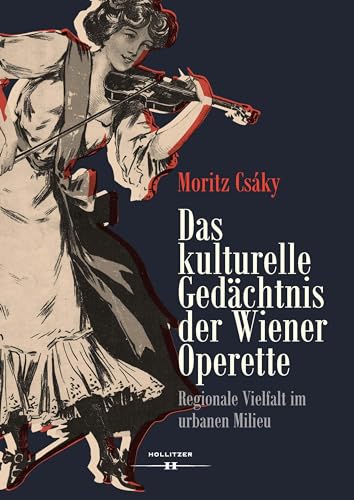 Das kulturelle Gedächtnis der Wiener Operette: Regionale Vielfalt im urbanen Milieu