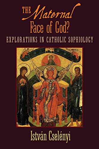 The Maternal Face of God?: Explorations in Catholic Sophiology von Angelico Press