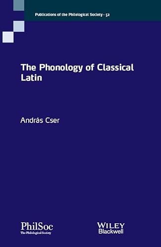 The Phonology of Classical Latin (Publications of the Philological Society)