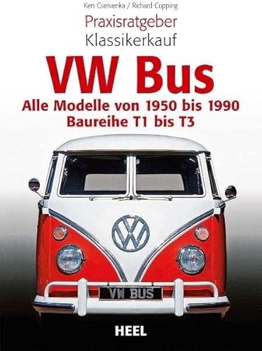 Praxisratgeber Klassikerkauf VW Bus: Alle Modelle von 1950 bis 1990 - Baureihe T1 bis T3 von Heel Verlag GmbH