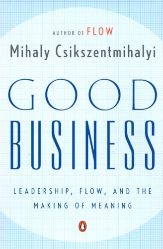 Good Business: Leadership, Flow, and the Making of Meaning