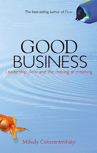 Good Business: Leadership, Flow and the Making of Meaning