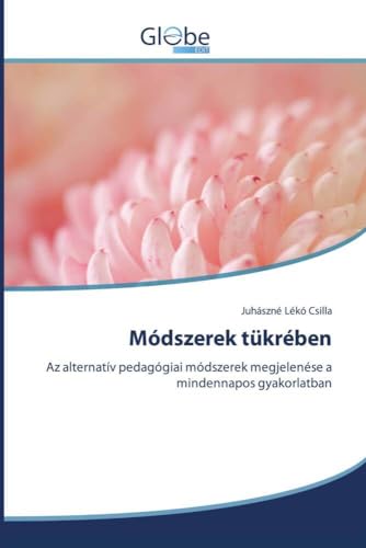 Módszerek tükrében: Az alternatív pedagógiai módszerek megjelenése a mindennapos gyakorlatban von GlobeEdit