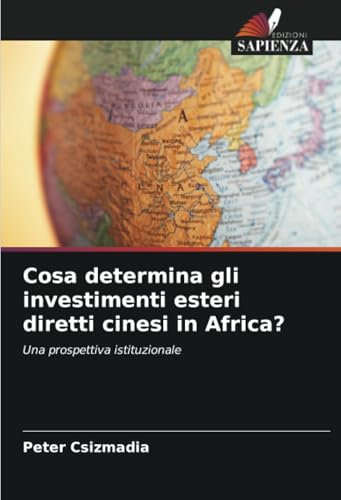 Cosa determina gli investimenti esteri diretti cinesi in Africa?: Una prospettiva istituzionale von Edizioni Sapienza