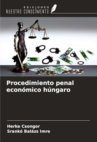 Procedimiento penal económico húngaro von Ediciones Nuestro Conocimiento