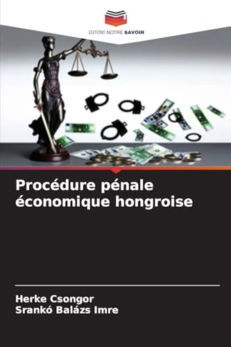 Procédure pénale économique hongroise: DE von Editions Notre Savoir