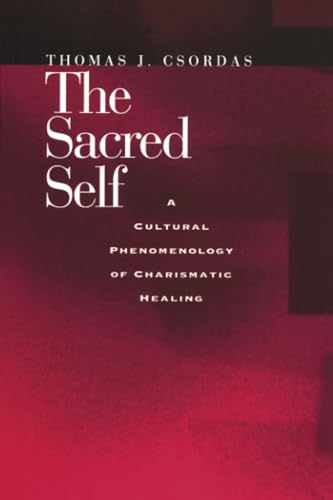 Sacred Self: A Cultural Phenomenology of Charismatic Healing