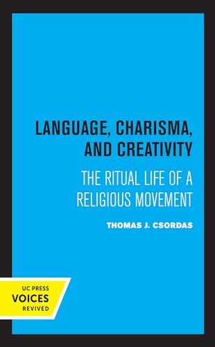 Language, Charisma, and Creativity: The Ritual Life of a Religious Movement von University of California Press